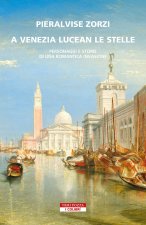 A Venezia lucean le stelle. Personaggi e storie di una romantica invasione