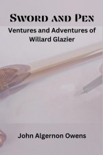 Sword and Pen: Ventures and Adventures of Willard Glazier