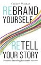 Rebrand Yourself, Retell Your Story: Personal Branding for Career Success