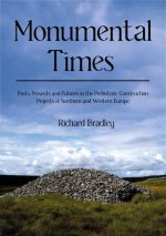 Monumental Times: Pasts, Presents and Futures in the Prehistoric Construction Projects of Northern and Western Europe
