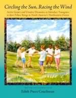 Circling the Sun, Racing the Wind: Active Games and Creative Dramatics to Introduce Youngsters to Their Fellow Beings in North America's Northeastern