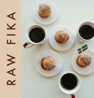 Raw Fika: The Most Loved Swedish Pastry Recipes with A Touch of Big Wide World