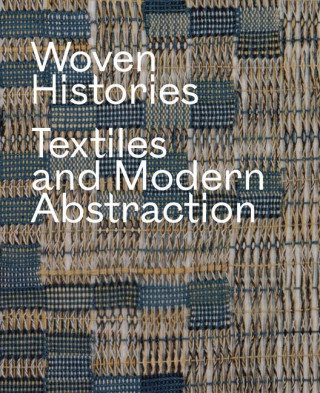 Woven Histories – Textiles and Modern Abstraction