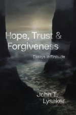 Hope, Trust, and Forgiveness – Essays in Finitude
