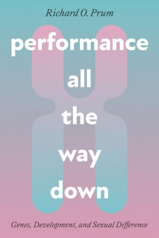 Performance All the Way Down – Genes, Development, and Sexual Difference