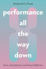 Performance All the Way Down – Genes, Development, and Sexual Difference