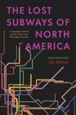 The Lost Subways of North America – A Cartographic Guide to the Past, Present, and What Might Have Been