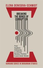 Breaking the Bonds of Corruption – From Academic Dishonesty to Informal Business Practices in Post–Soviet Ukraine