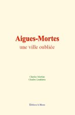 Aigues-Mortes : une ville oubliée