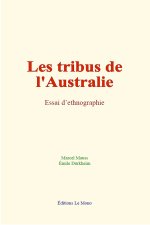 Les tribus de l'Australie : Essai d’ethnographie