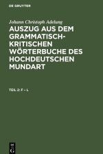 Auszug aus dem grammatisch-kritischen Wörterbuche des Hochdeutschen Mundart, Teil 2, F ? L