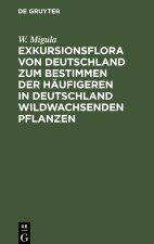 Exkursionsflora von Deutschland zum Bestimmen der häufigeren in Deutschland wildwachsenden Pflanzen