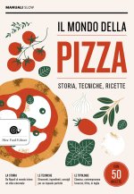 mondo della pizza. Storia, tecniche, ricette