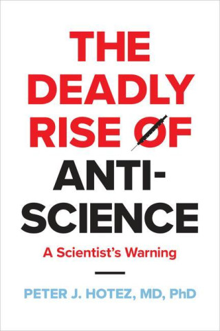 The Deadly Rise of Anti–science – A Scientist′s Warning