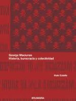 GEORGE MACIUNAS - HISTORIA BUROCRACIA Y COLECTIVIDAD