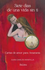 SIETE DIAS DE UNA VIDA SIN TI CARTAS DE AMOR PARA AMARANTA