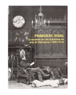 Francesc Vidal. La apuesta por las industrias de arte en Barcelona (1878-1914)