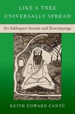 Like a Tree Universally Spread Sri Sabhapati Swami and 'Sivar=ajayoga (Hardback)