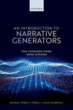 An Introduction to Narrative Generators How Computers Create Works of Fiction (Hardback)