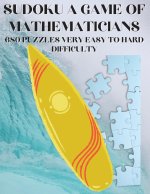 Sudoku A Game of Mathematicians 680 Very Easy to Hard Puzzles