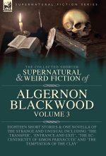 The Collected Shorter Supernatural & Weird Fiction of Algernon Blackwood  Volume 3