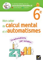Mon cahier de calcul mental et d'automatismes 6e - Ed 2023 - Cahier de l'élève