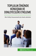 Topluluk önünde konu?ma ve dinleyicileri etkileme