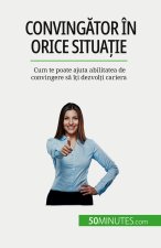 Conving?tor în orice situa?ie