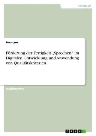 Förderung der Fertigkeit ?Sprechen? im Digitalen. Entwicklung und Anwendung von Qualitätskriterien