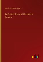 Die Tertiäre Flora von Schossnitz in Schlesien