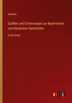 Quellen und Erörterungen zur Bayerischen und Deutschen Geschichte