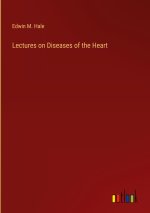 Lectures on Diseases of the Heart
