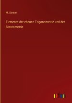 Elemente der ebenen Trigonometrie und der Stereometrie