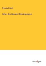 Ueber den Bau der Schleimpolypen