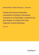 Annales des Sciences Naturelles; comprenant la Zoologie, la Botanique, l?Anatomie et la Physiologie, comparees des deux Regnes et l?Histoire des Corps