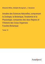 Annales des Sciences Naturelles; comprenant la Zoologie, la Botanique, l?Anatomie et la Physiologie, comparees des deux Regnes et l?Histoire des Corps