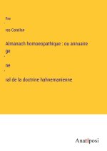 Almanach homoeopathique : ou annuaire ge?ne?ral de la doctrine hahnemanienne