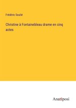 Christine ? Fontainebleau drame en cinq actes