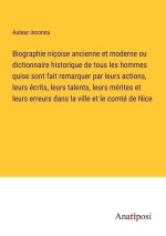 Biographie niçoise ancienne et moderne ou dictionnaire historique de tous les hommes quise sont fait remarquer par leurs actions, leurs écrits, leurs