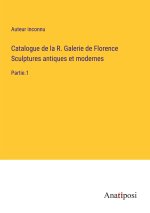 Catalogue de la R. Galerie de Florence Sculptures antiques et modernes