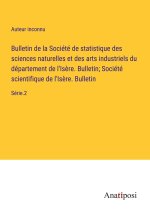 Bulletin de la Société de statistique des sciences naturelles et des arts industriels du département de l'Is?re. Bulletin; Société scientifique de l'I