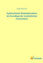 Systematische Modulationslehre als Grundlage der musikalischen Formenlehre