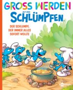 Groß werden mit den Schlümpfen: Der Schlumpf, der immer alles sofort wollte