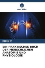 EIN PRAKTISCHES BUCH DER MENSCHLICHEN ANATOMIE UND PHYSIOLOGIE
