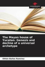 The Mayan house of Yucatan. Genesis and decline of a universal archetype