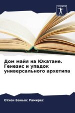 Dom majq na Jukatane. Genezis i upadok uniwersal'nogo arhetipa