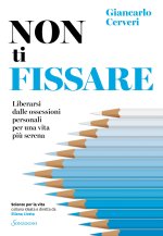 Non ti fissare. Liberarsi dalle ossessioni personali per una vita più serena