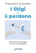 litigi e il perdono. Lectio divina per coppie che non si rassegnano