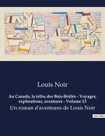 Au Canada, la tribu des Bois-Br?lés - Voyages, explorations, aventures - Volume 13