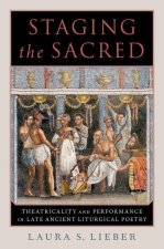 Staging the Sacred Performance in Late Ancient Liturgical Poetry (Hardback)